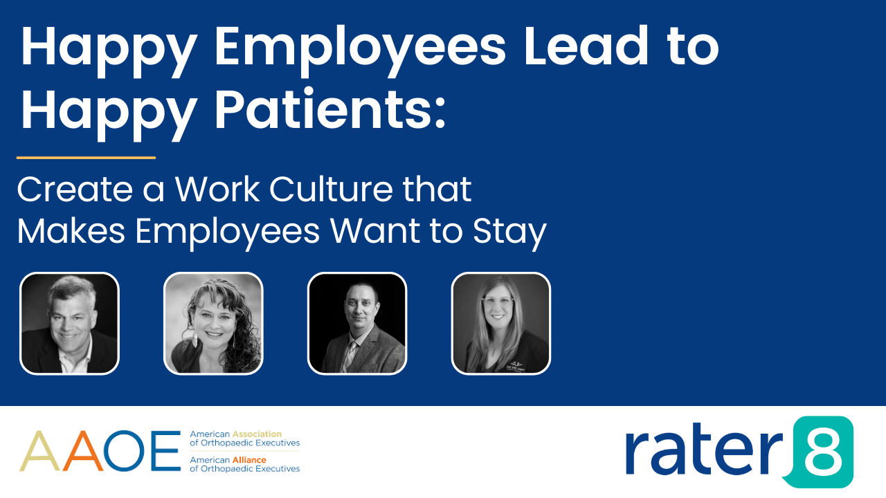 Happy Employees Lead to Happy Patients: Create a Work Culture that Makes Employees Want to Stay Panel Webinar from AAOE & rater8