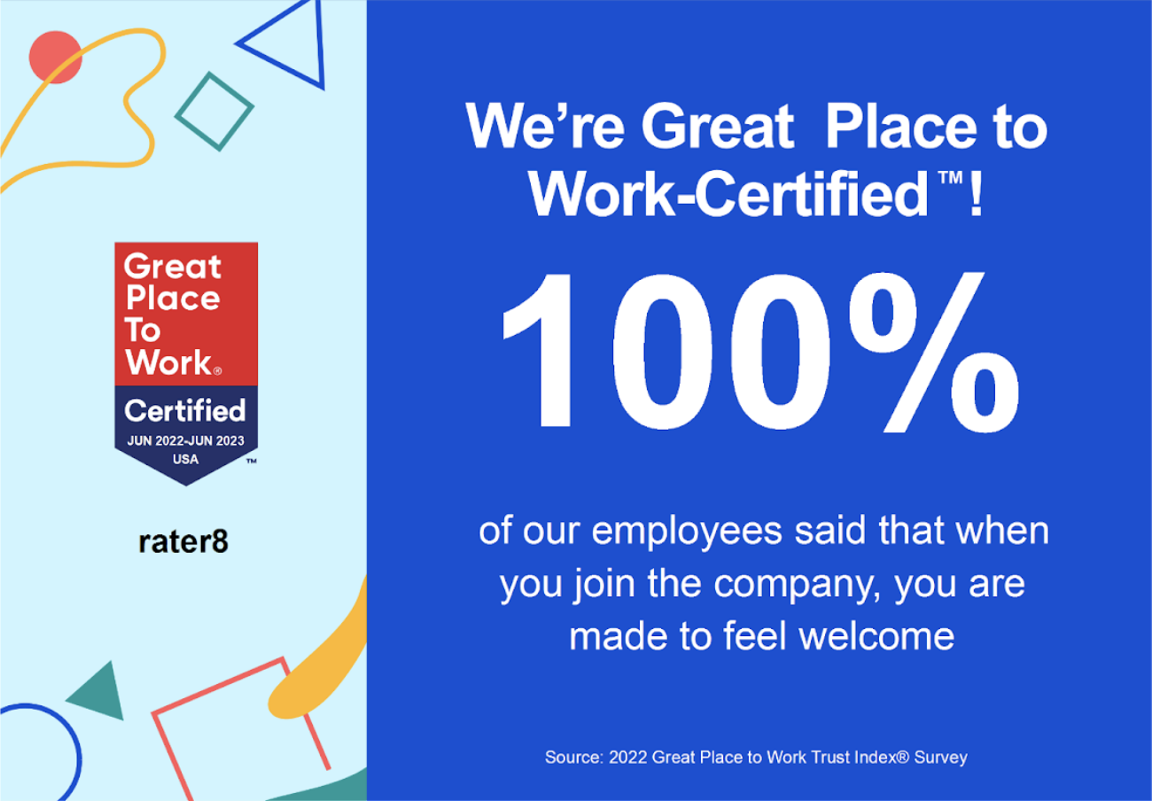 Per a GPTW survey, 100% of rater8 employees said that when they joined the company, they were made to feel welcome.